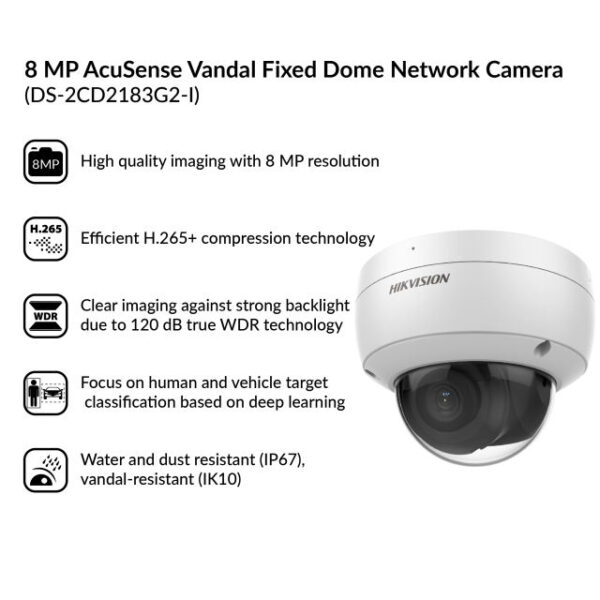 Hikvision	DS-2CD2183G2-I (4mm)	8 MP AcuSense Vandal WDR Fixed Dome Network Camera